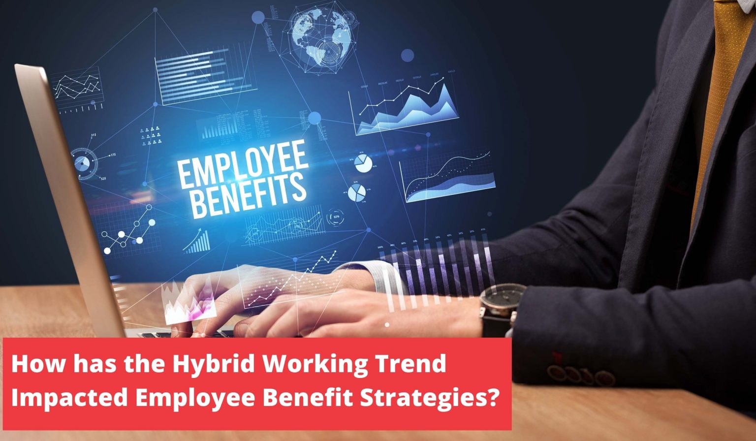 How Hybrid Work Is Reshaping Employee Benefit Strategies